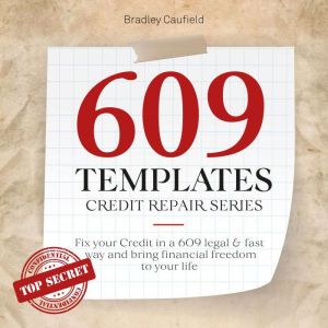 609 Templates - Credit Repair Series: Fix Your Credit in a Legal & Fast Way and Bring Financial Freedom to Your Life