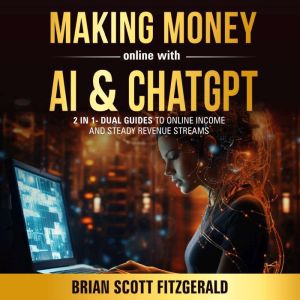 Making Money Online with AI and ChatGPT: 2 Books in 1- Dual Guides to Steady Online Revenue Streams & Increasing Productivity