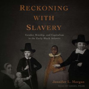Reckoning with Slavery, Jennifer L. Morgan
