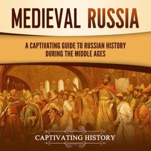 Medieval Russia A Captivating Guide ..., Captivating History
