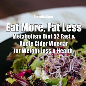 Eat More, Fat Less Metabolism Diet 5..., Greenleatherr