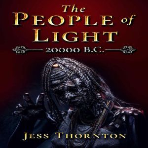 The People of Light: 20000 B.C., Jess Thornton