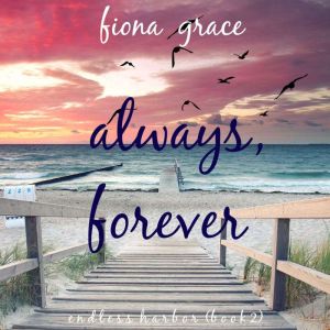 Always, Forever Endless HarborBook ..., Fiona Grace