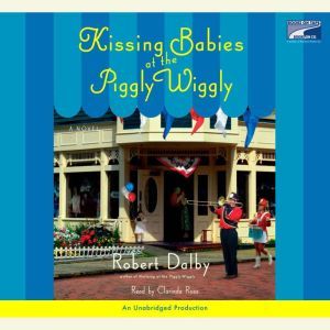 Kissing Babies At the Piggly Wiggly, Robert Dalby