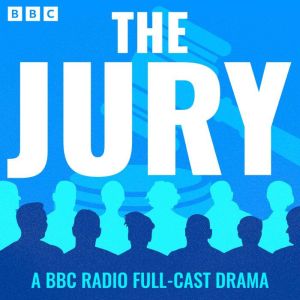 The Jury: A BBC Radio Full-Cast Drama