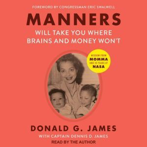Manners Will Take You Where Brains An..., Donald G. James