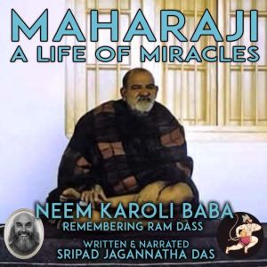 Maharaji A Life Of Miracles, Sripad Jagannatha Das