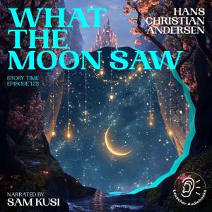 What the Moon Saw Story Time, Episod..., Hans Christian Andersen