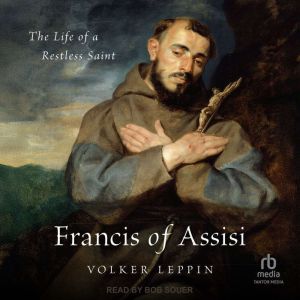 Francis of Assisi: The Life of a Restless Saint