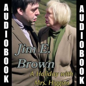 A Holiday with Mrs. Higgins, Jim E. Brown