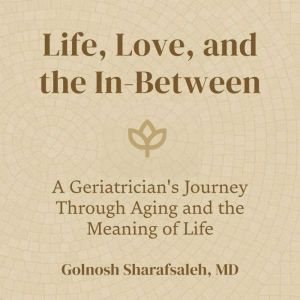 Life, Love, and the InBetween, Golnosh Sharafsaleh, MD