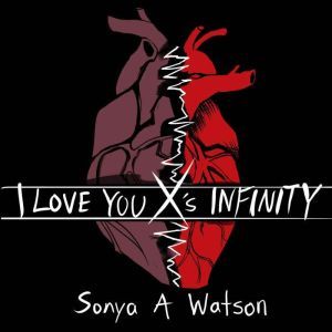 I Love You Xs Infinity, Sonya A Watson