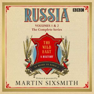 Russia: The Wild East: The complete BBC Radio 4 series