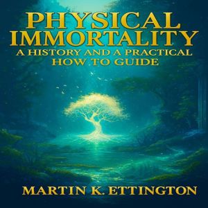 Physical Immortality A History and a..., Martin K. Ettington