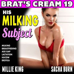 His Milking Subject: Brats Cream 19: Milking Breastfeeding Age Gap Lactation Hucow Erotica