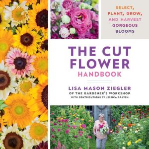 The Cut Flower Handbook, Lisa Mason Ziegler