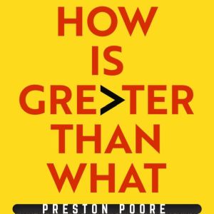 How Is Greater Than What: Master the Growth and Leadership Skill That Everyone Else Ignores