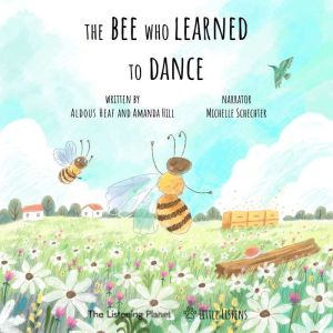 The Bee Who Learned To Dance: Where Little Ears go on Big Adventures