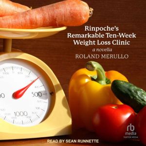Rinpoches Remarkable TenWeek Weight..., Roland Merullo