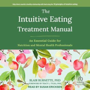 The Intuitive Eating Treatment Manual..., Blair Burnette, PhD