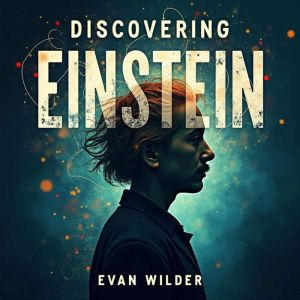 Discovering Einstein: The Man Behind the Genius: "Unlock Discovering Einstein! Dive into immersive audio lessons tailored for