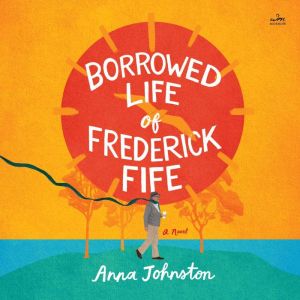 The Borrowed Life of Frederick Fife, Anna Johnston