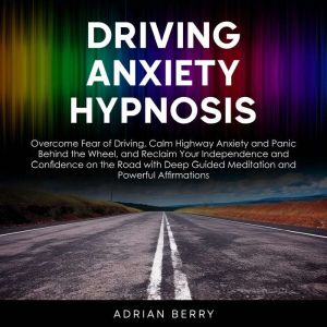 Driving Anxiety Hypnosis, Adrian Berry