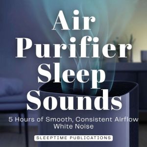 Air Purifier Sleep Sounds, Sleeptime Publications