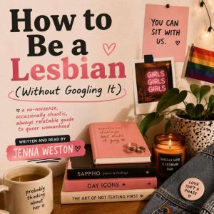 How to Be a Lesbian Without Googling..., Jenna Weston