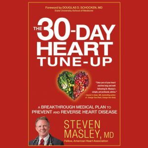 The 30-Day Heart Tune-Up: A Breakthrough Medical Plan to Prevent and Reverse Heart Disease, Steven Masley