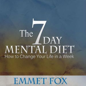 The Seven Day Mental Diet, Emmet Fox