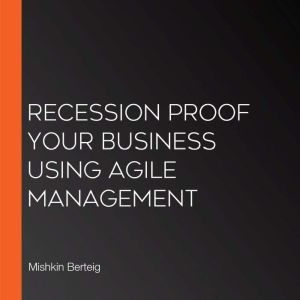 Recession Proof Your Business Using Agile Management