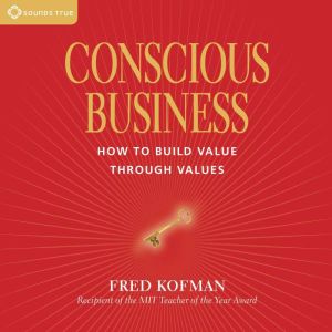 Conscious Business, Fred Kofman, PhD