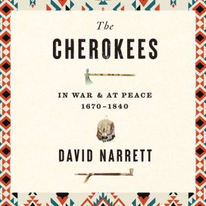 The Cherokees: In War and at Peace, 16701840