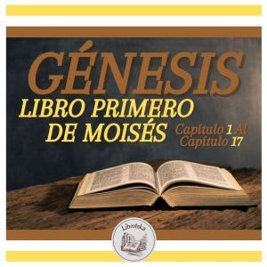 GENESIS: LIBRO PRIMERO DE MOISES - Capitulo 1 Al Capitulo 17