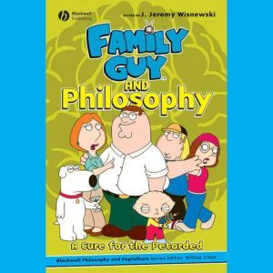 Family Guy and Philosophy, J. Jeremy Wisnewski