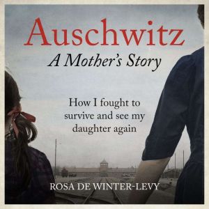 Auschwitz A Mothers Story, Rosa de WinterLevy