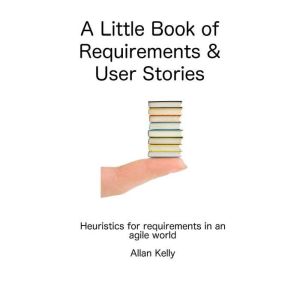 A Little Book about Requirements and ..., Allan Kelly