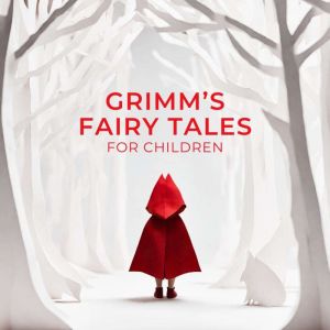 Grimms Fairy Tales for Children, The Brothers Grimm