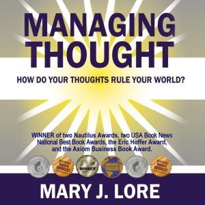 Managing Thought: How Do Your Thoughts Rule Your World?