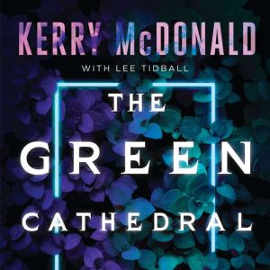 The Green Cathedral, Kerry McDonald