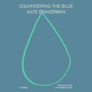 Squandering the Blue, Kate Braverman
