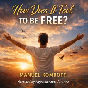 How Does It Feel to be Free?, Manuel Komroff