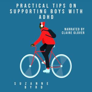 Practical Tips on Supporting Boys wit..., Suzanne Byrd