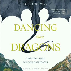 Dancing with Dragons: Invoke Their Ageless Wisdom and Power