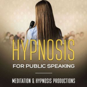 Hypnosis for Public Speaking: Reduce your public speaking anxiety and build confidence
