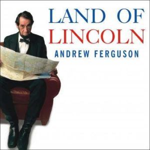 Land of Lincoln, Andrew Ferguson