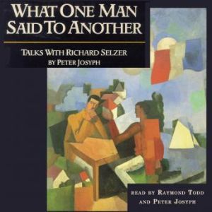 What One Man Said To Another, Peter Josyph