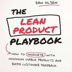 The Lean Product Playbook, Dan Olsen