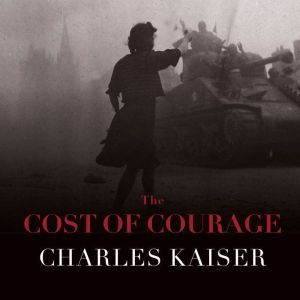 The Cost of Courage, Charles Kaiser